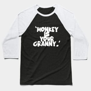 Monkey Is Your Granny Baseball T-Shirt